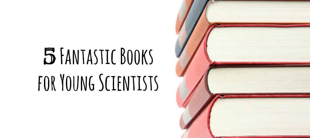 5 Fantastic Books for Young Scientists | Caitlin Fitzpatrick Curley, GeekMom