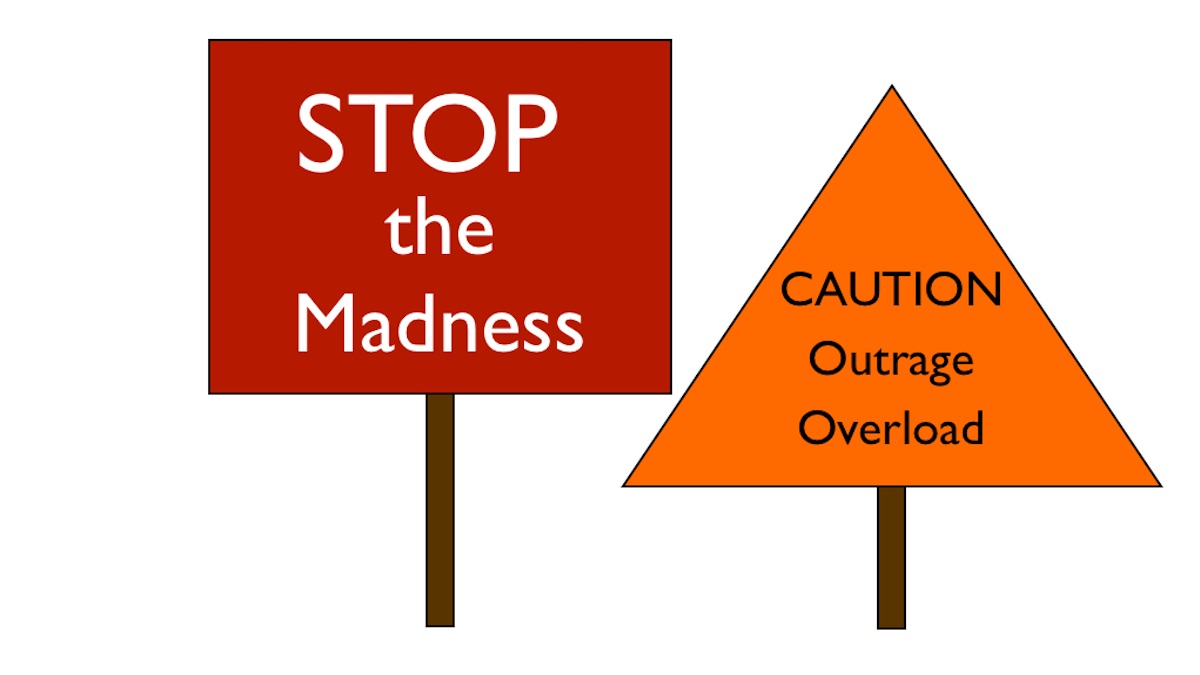 Stop the Madness, Outrage Overload signs