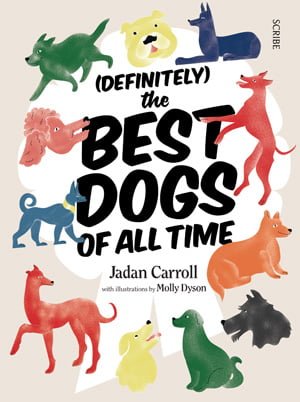 (Definitely) The Best Dogs of All Time, Image: Scribe Publications