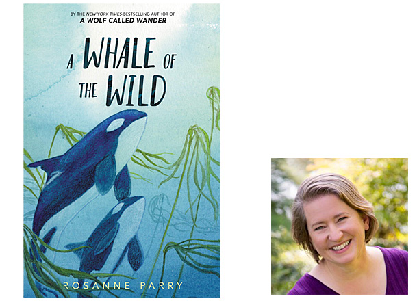 A Whale of the Wild Cover Greenwillow Books, Author Image Rosanne Parry