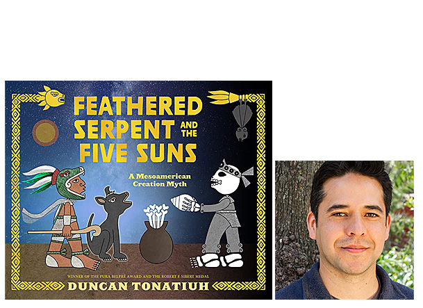 Feathered Serpent and the Five Suns Cover Image Abrams Books for Young Readers, Author Image Duncan Tonatiuh