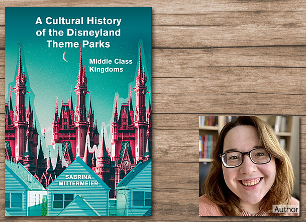 A Cultural History of the Disneyland Theme Parks, Cover Image Intellect